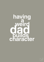plakat: having a weird dad builds character - battleship gray-Familie-A1two3