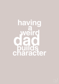 plakat: having a weird dad builds character - broken beige-Familie-A1two3