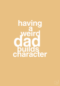 plakat: having a weird dad builds character - charismatic-Familie-A1two3