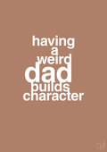 plakat: having a weird dad builds character - cider spice-Familie-A1two3