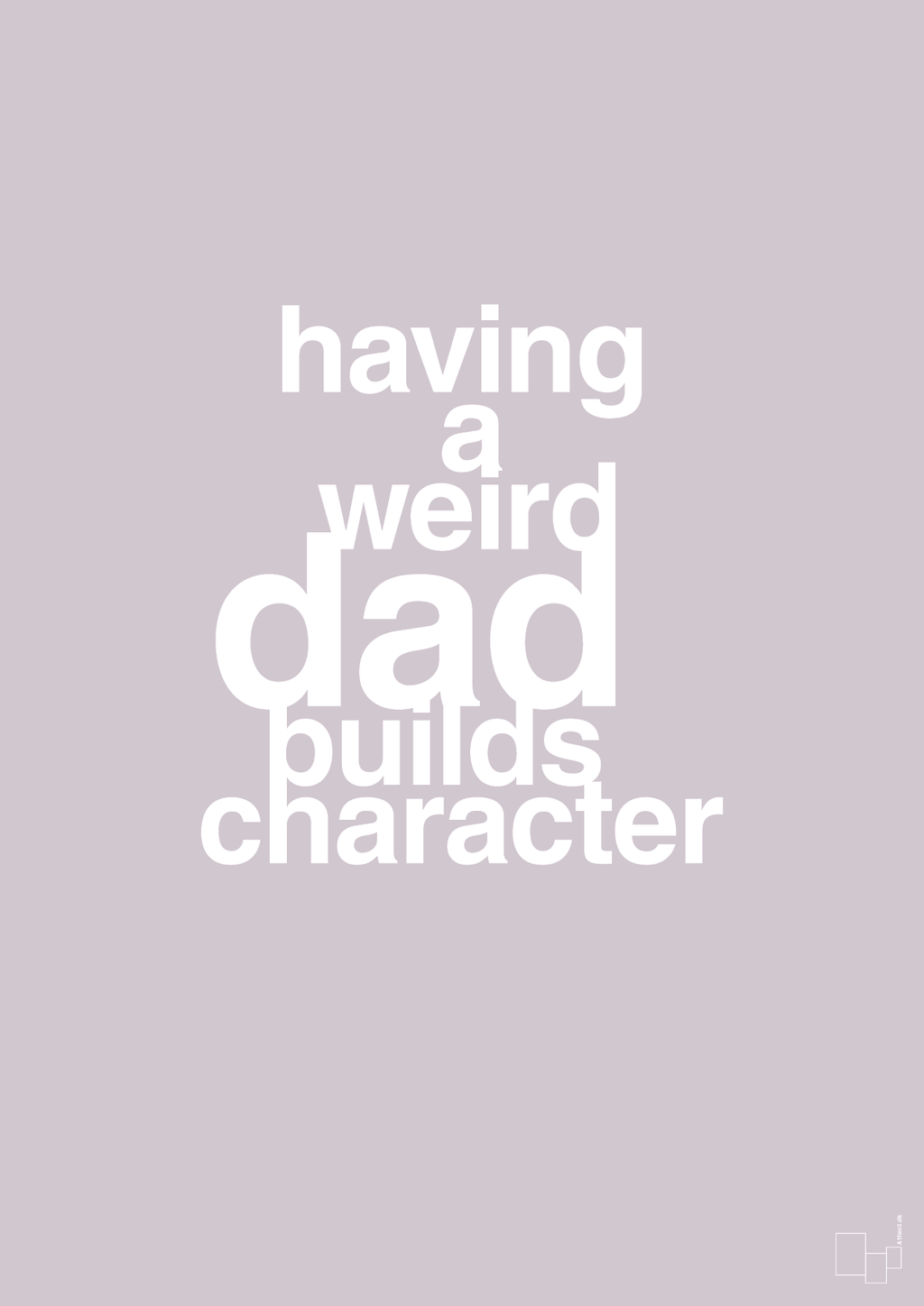 plakat: having a weird dad builds character - dusty lilac-Familie-A1two3