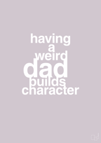 plakat: having a weird dad builds character - dusty lilac-Familie-A1two3
