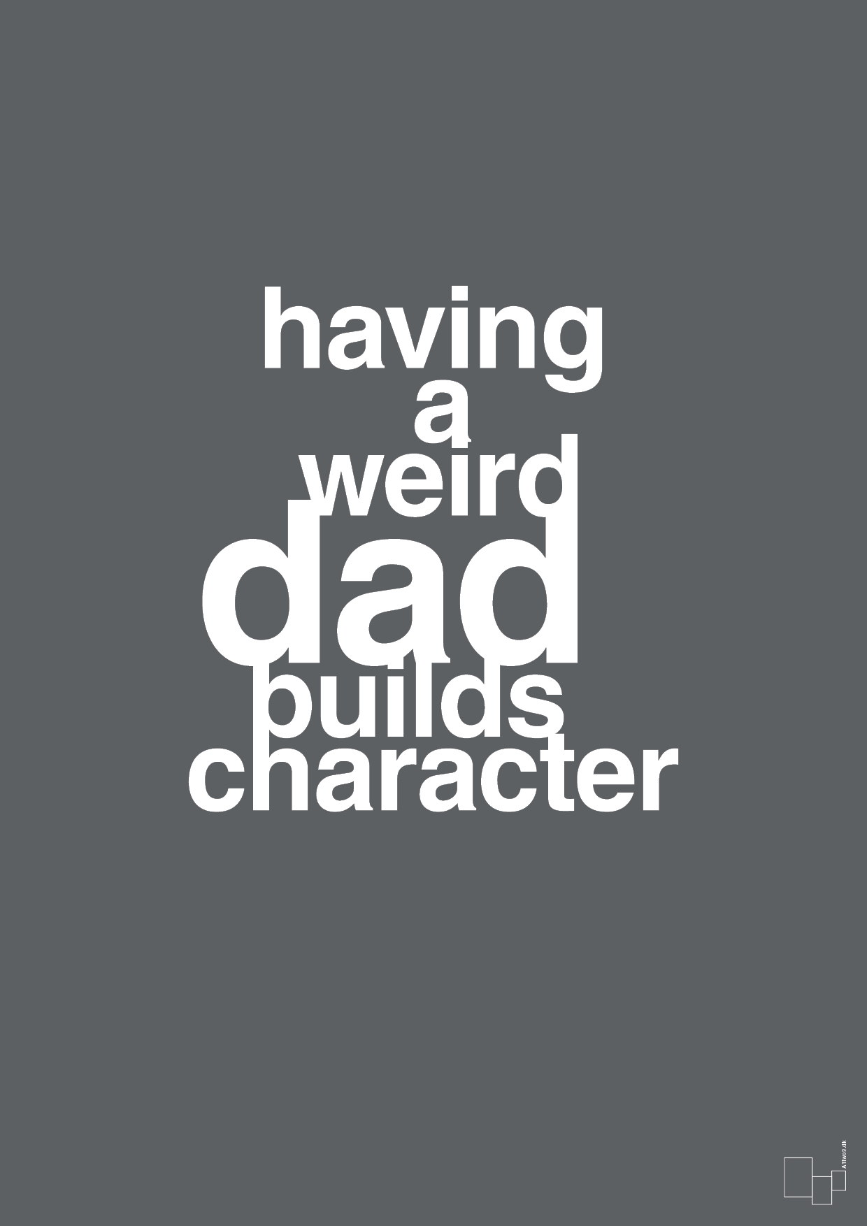 plakat: having a weird dad builds character - graphic charcoal-Familie-A1two3