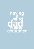 plakat: having a weird dad builds character - heavenly blue-Familie-A1two3