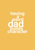 plakat: having a weird dad builds character - honeycomb-Familie-A1two3