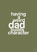 plakat: having a weird dad builds character - secret meadow-Familie-A1two3