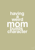 plakat: having a weird mom builds character - back to nature-Familie-A1two3