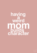 plakat: having a weird mom builds character - bubble shell-Familie-A1two3