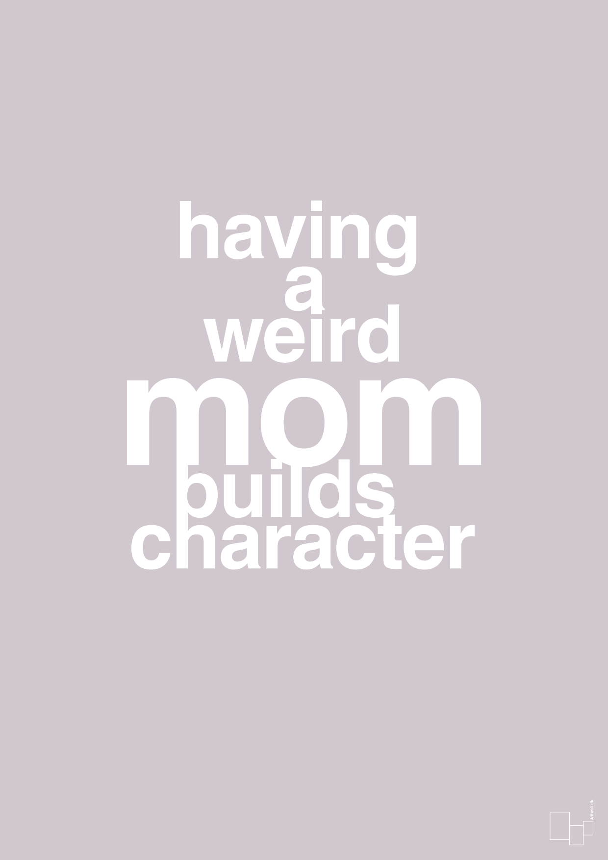 plakat: having a weird mom builds character - dusty lilac-Familie-A1two3