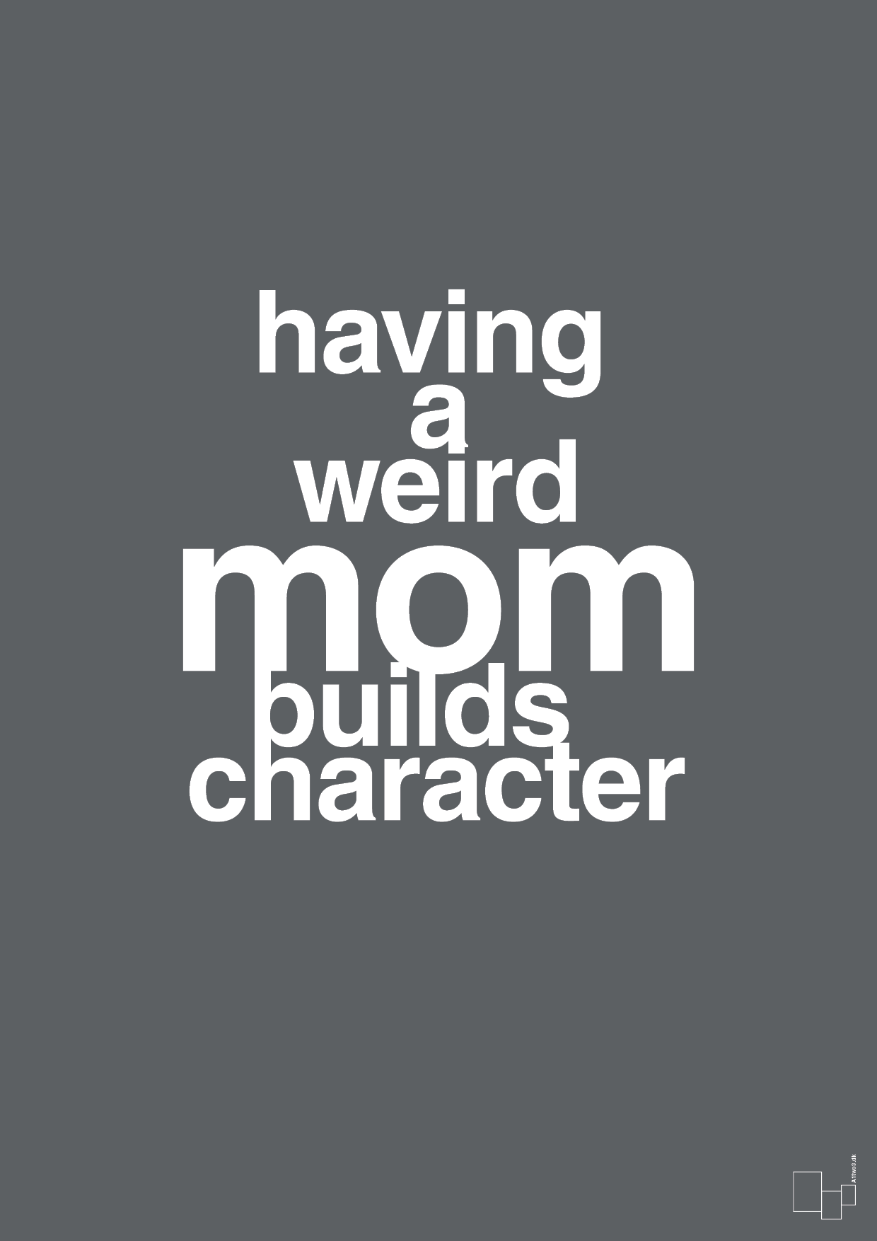 plakat: having a weird mom builds character - graphic charcoal-Familie-A1two3