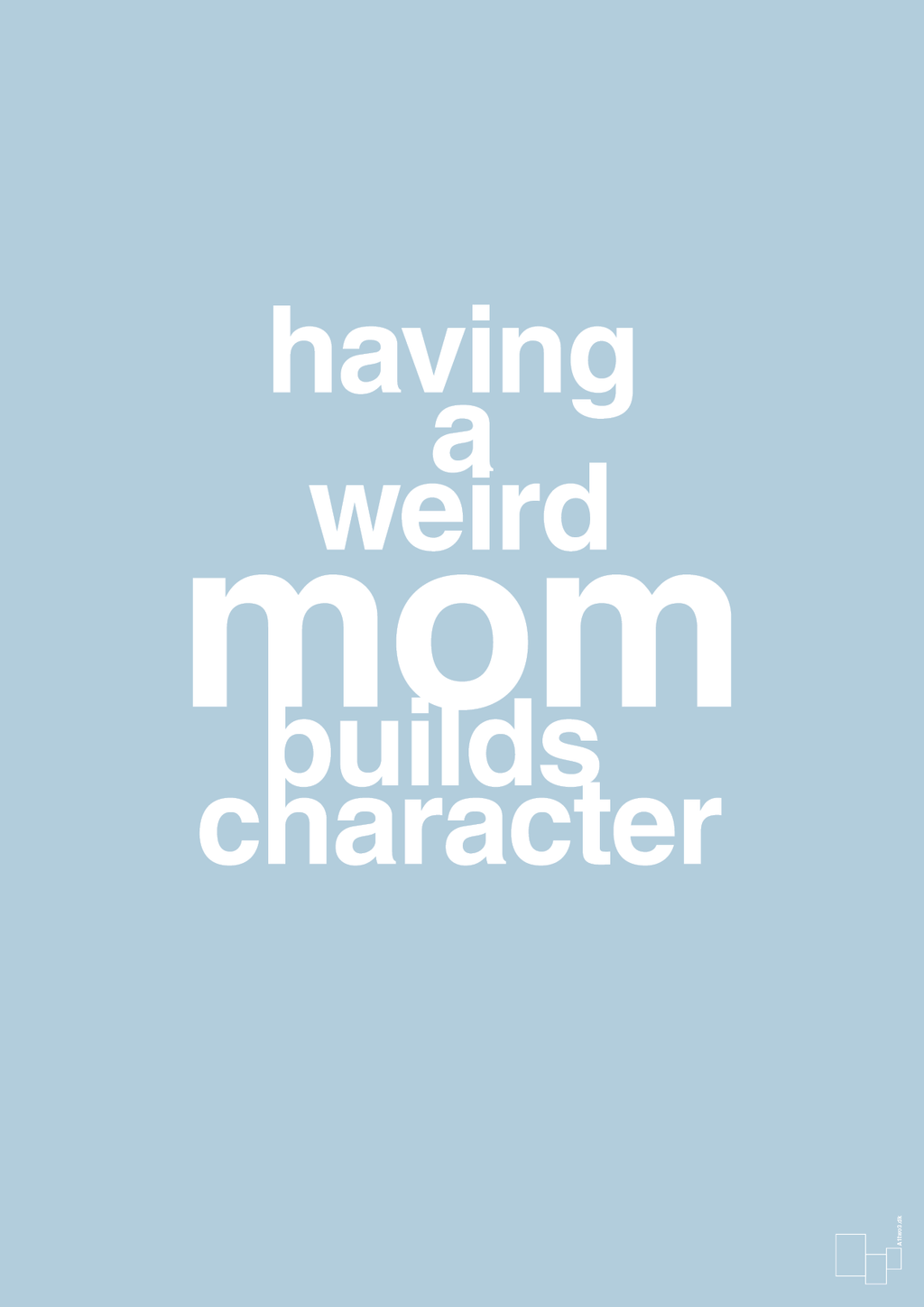 plakat: having a weird mom builds character - heavenly blue-Familie-A1two3