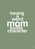 plakat: having a weird mom builds character - jade-Familie-A1two3