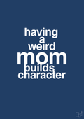 plakat: having a weird mom builds character - lapis blue-Familie-A1two3