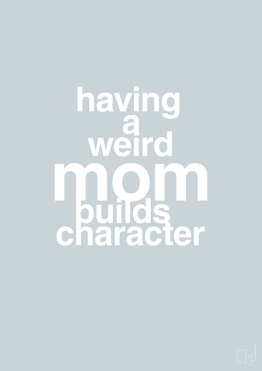 plakat: having a weird mom builds character - light drizzle-Familie-A1two3