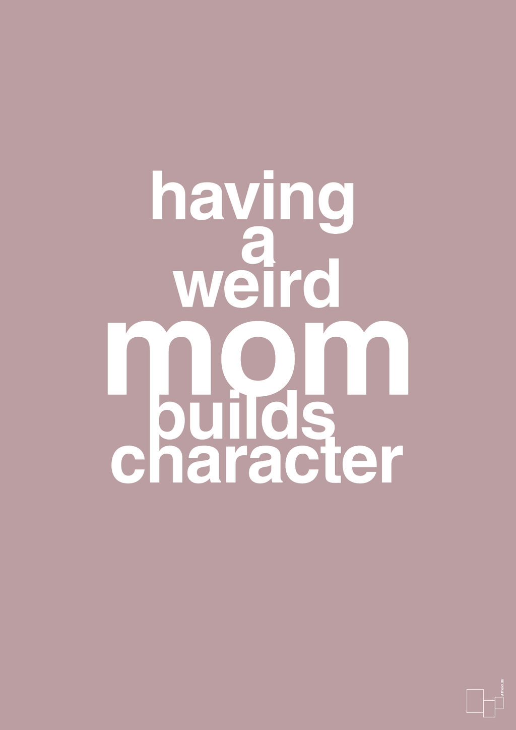 plakat: having a weird mom builds character - light rose-Familie-A1two3