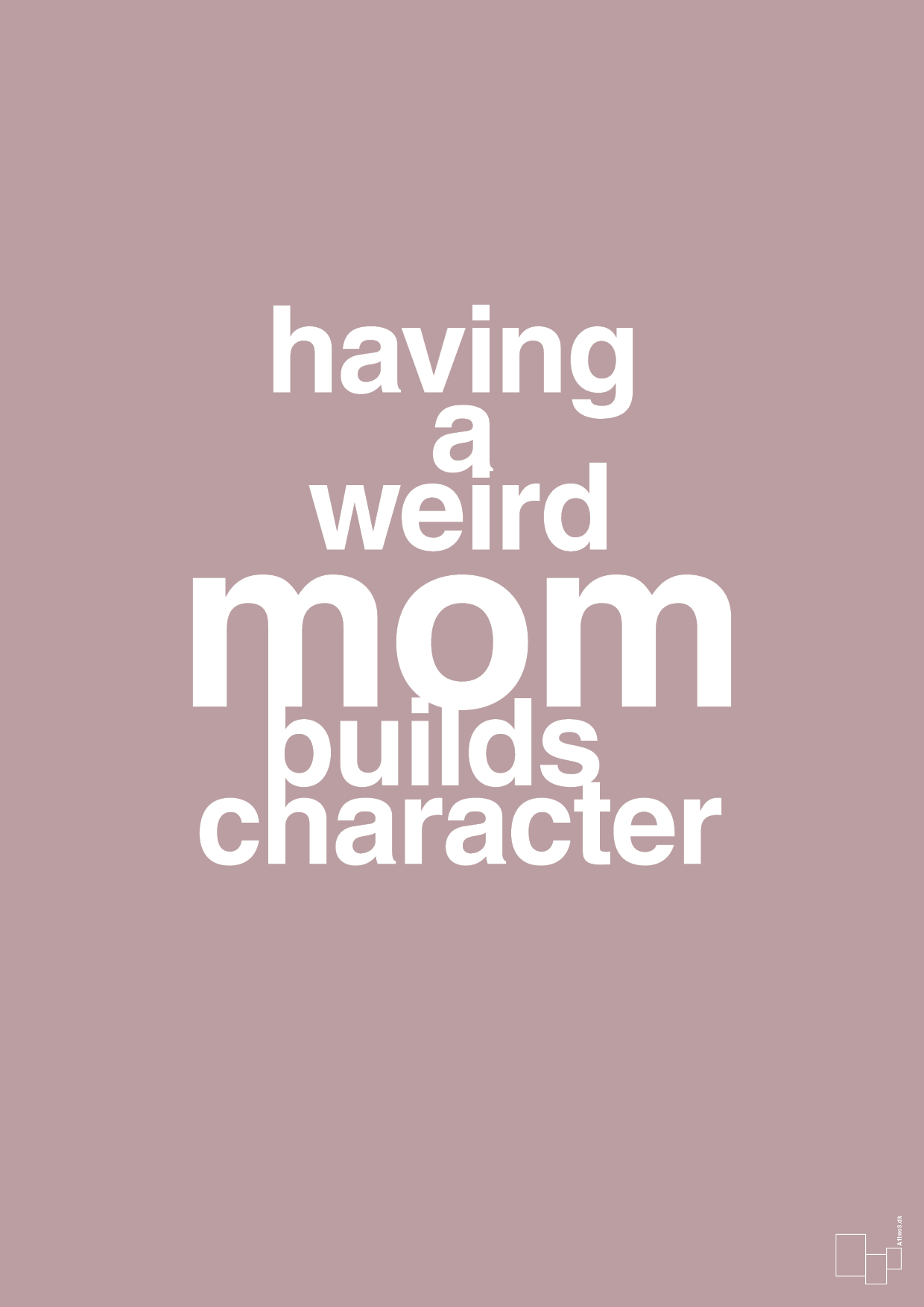 plakat: having a weird mom builds character - light rose-Familie-A1two3