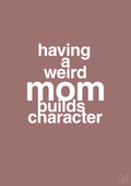 plakat: having a weird mom builds character - plum-Familie-A1two3