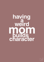 plakat: having a weird mom builds character - plum-Familie-A1two3