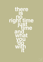 plakat: there is no right time just time and what you do with it - back to nature-Livet-A1two3