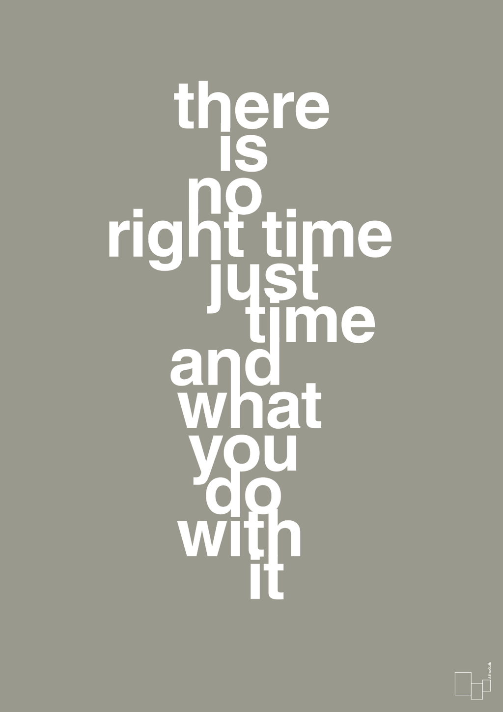 plakat: there is no right time just time and what you do with it - battleship gray-Livet-A1two3