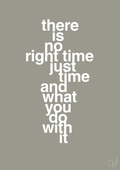 plakat: there is no right time just time and what you do with it - battleship gray-Livet-A1two3