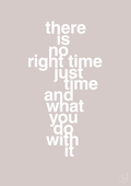 plakat: there is no right time just time and what you do with it - broken beige-Livet-A1two3