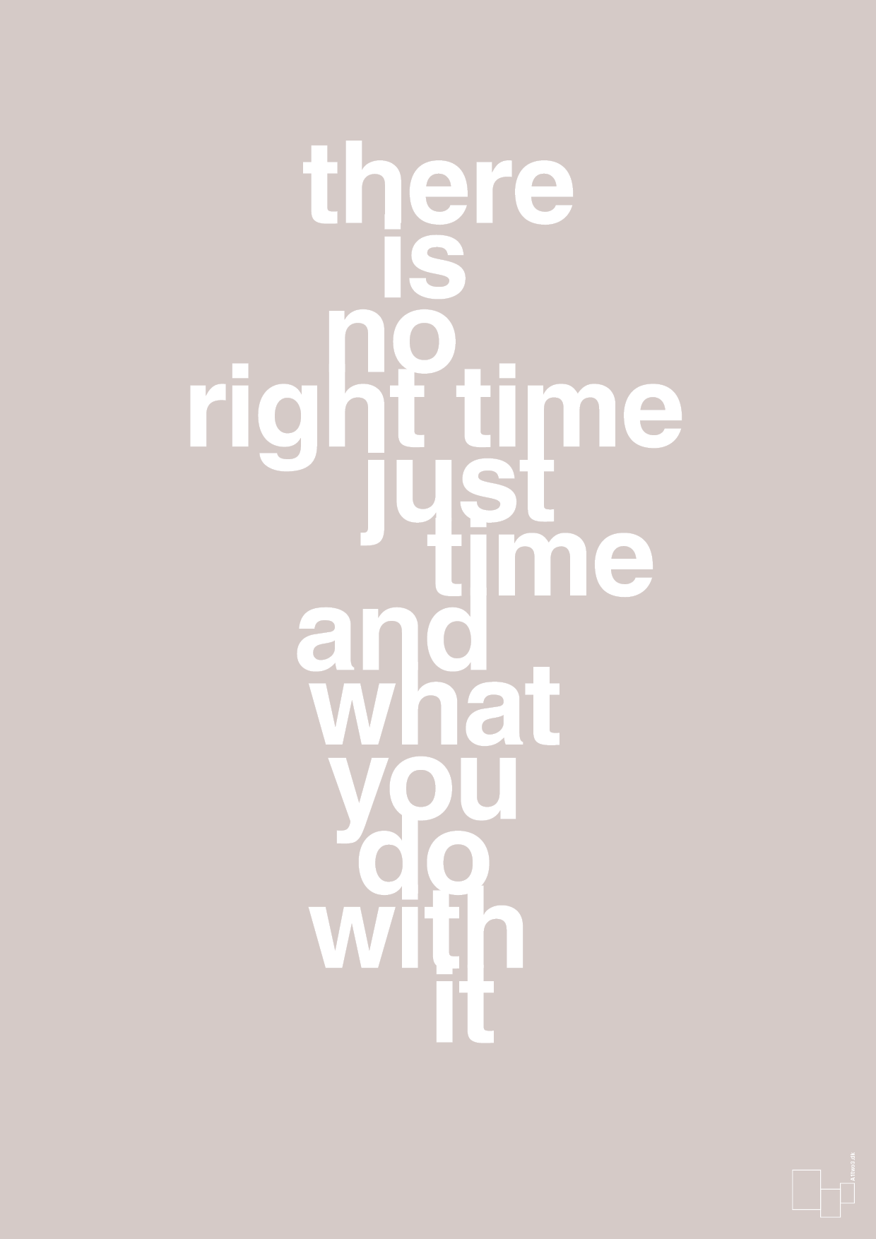 plakat: there is no right time just time and what you do with it - broken beige-Livet-A1two3