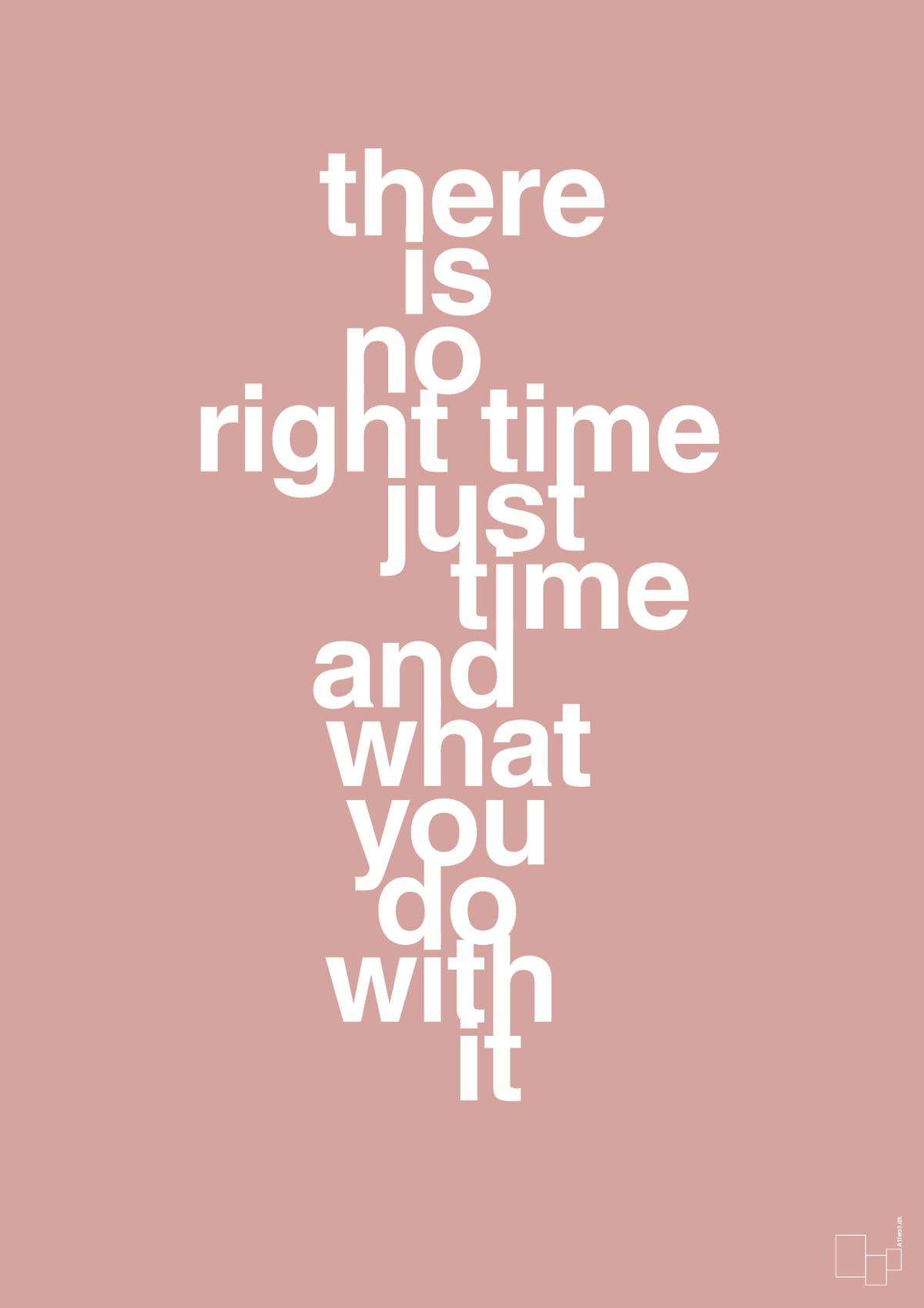 plakat: there is no right time just time and what you do with it - bubble shell-Livet-A1two3
