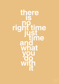 plakat: there is no right time just time and what you do with it - charismatic-Livet-A1two3