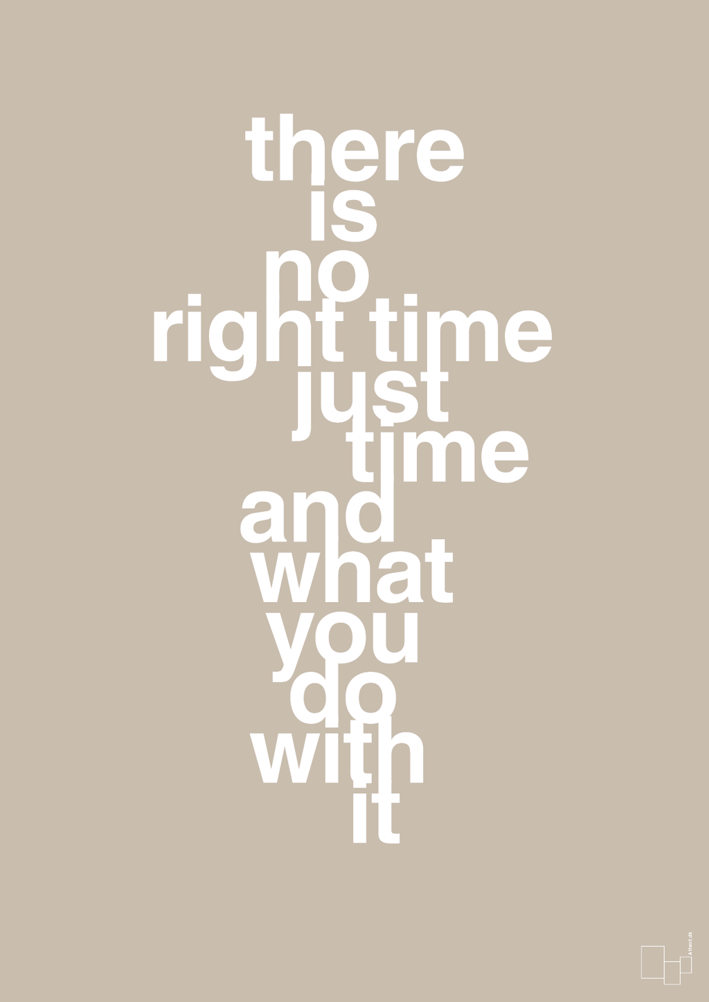 plakat: there is no right time just time and what you do with it - creamy mushroom-Livet-A1two3