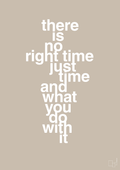 plakat: there is no right time just time and what you do with it - creamy mushroom-Livet-A1two3