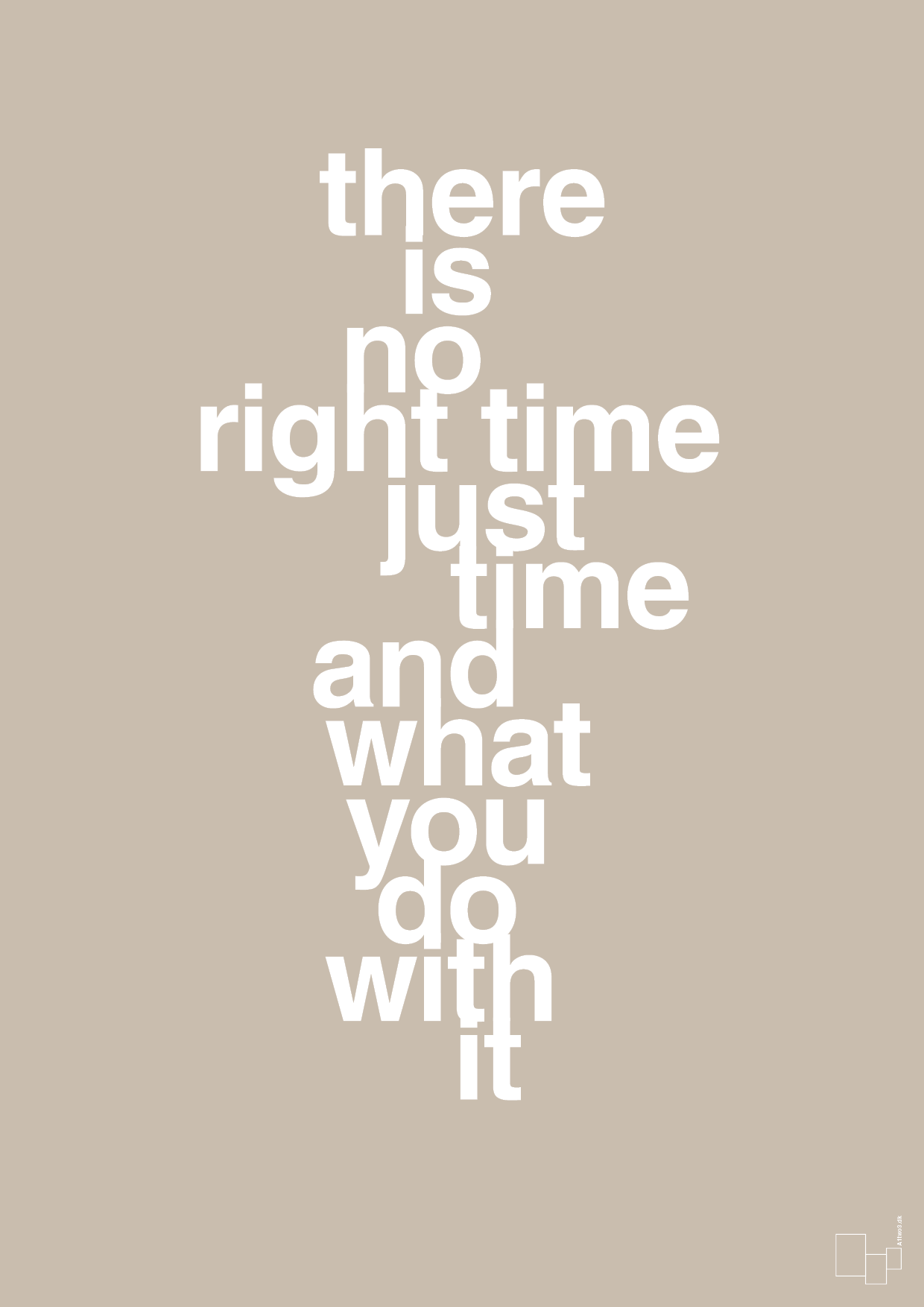 plakat: there is no right time just time and what you do with it - creamy mushroom-Livet-A1two3