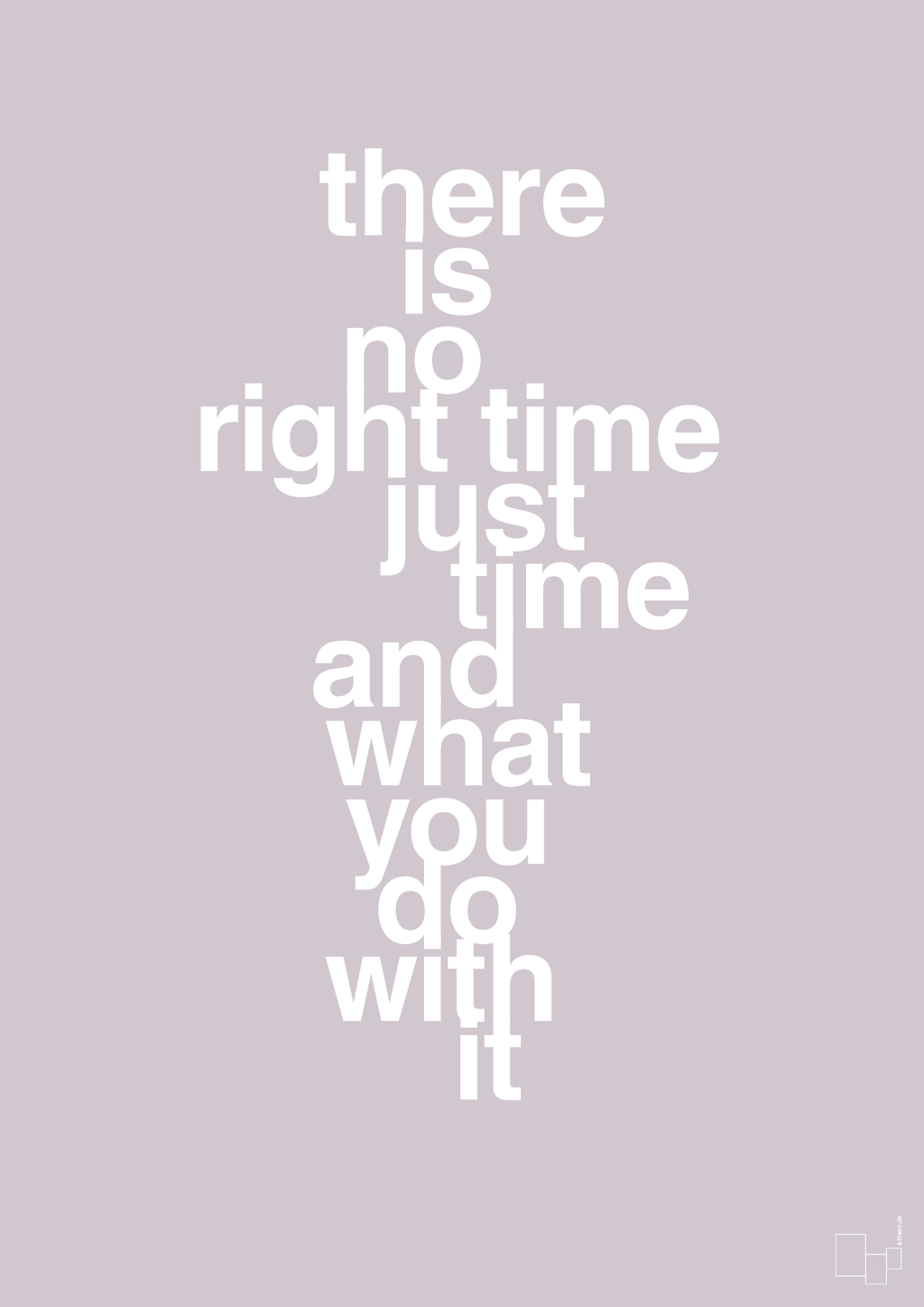 plakat: there is no right time just time and what you do with it - dusty lilac-Livet-A1two3