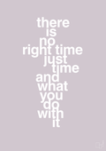 plakat: there is no right time just time and what you do with it - dusty lilac-Livet-A1two3