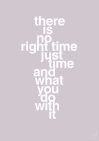 plakat: there is no right time just time and what you do with it - dusty lilac-Livet-A1two3
