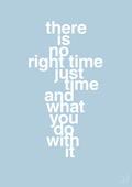 plakat: there is no right time just time and what you do with it - heavenly blue-Livet-A1two3