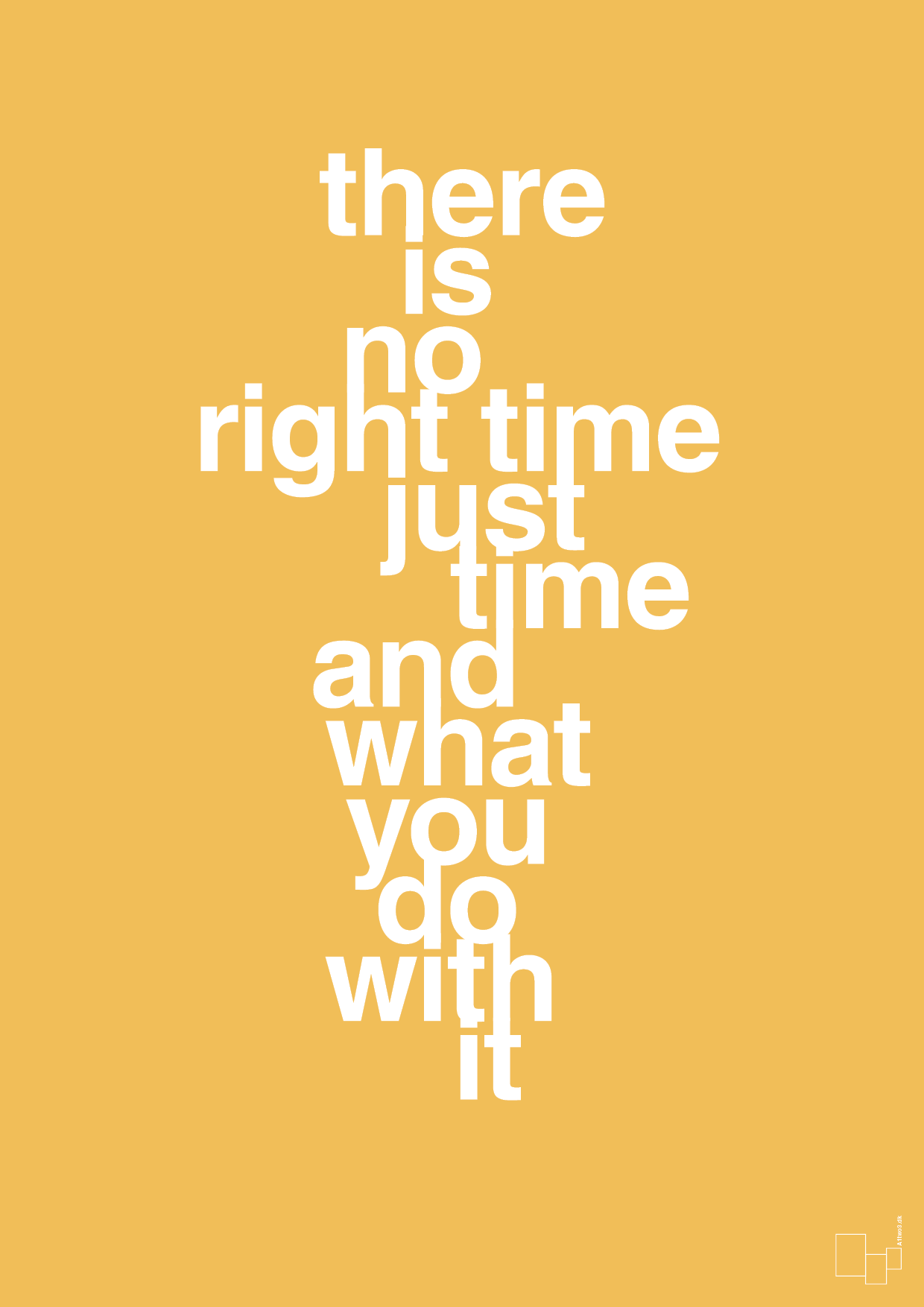plakat: there is no right time just time and what you do with it - honeycomb-Livet-A1two3