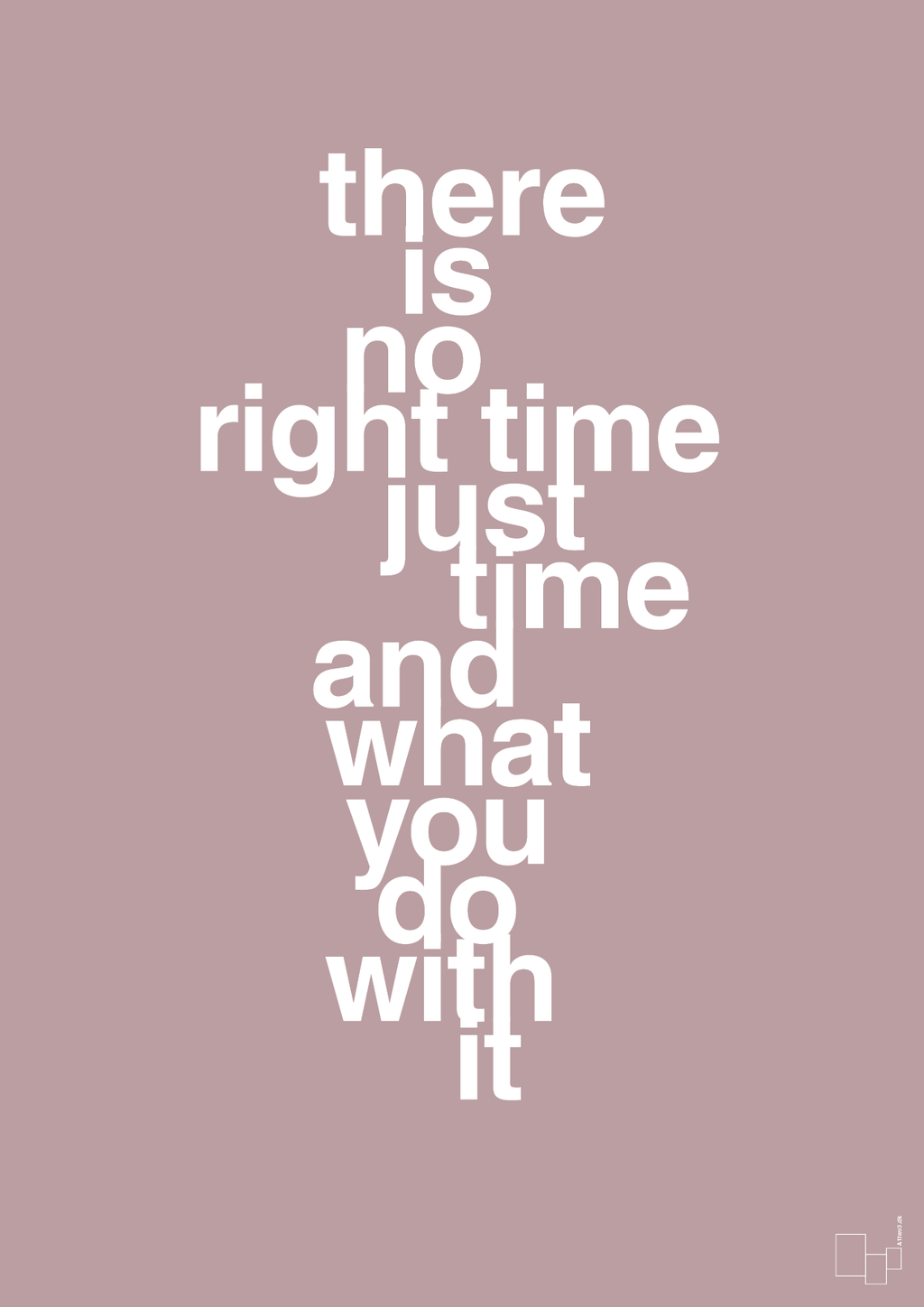 plakat: there is no right time just time and what you do with it - light rose-Livet-A1two3