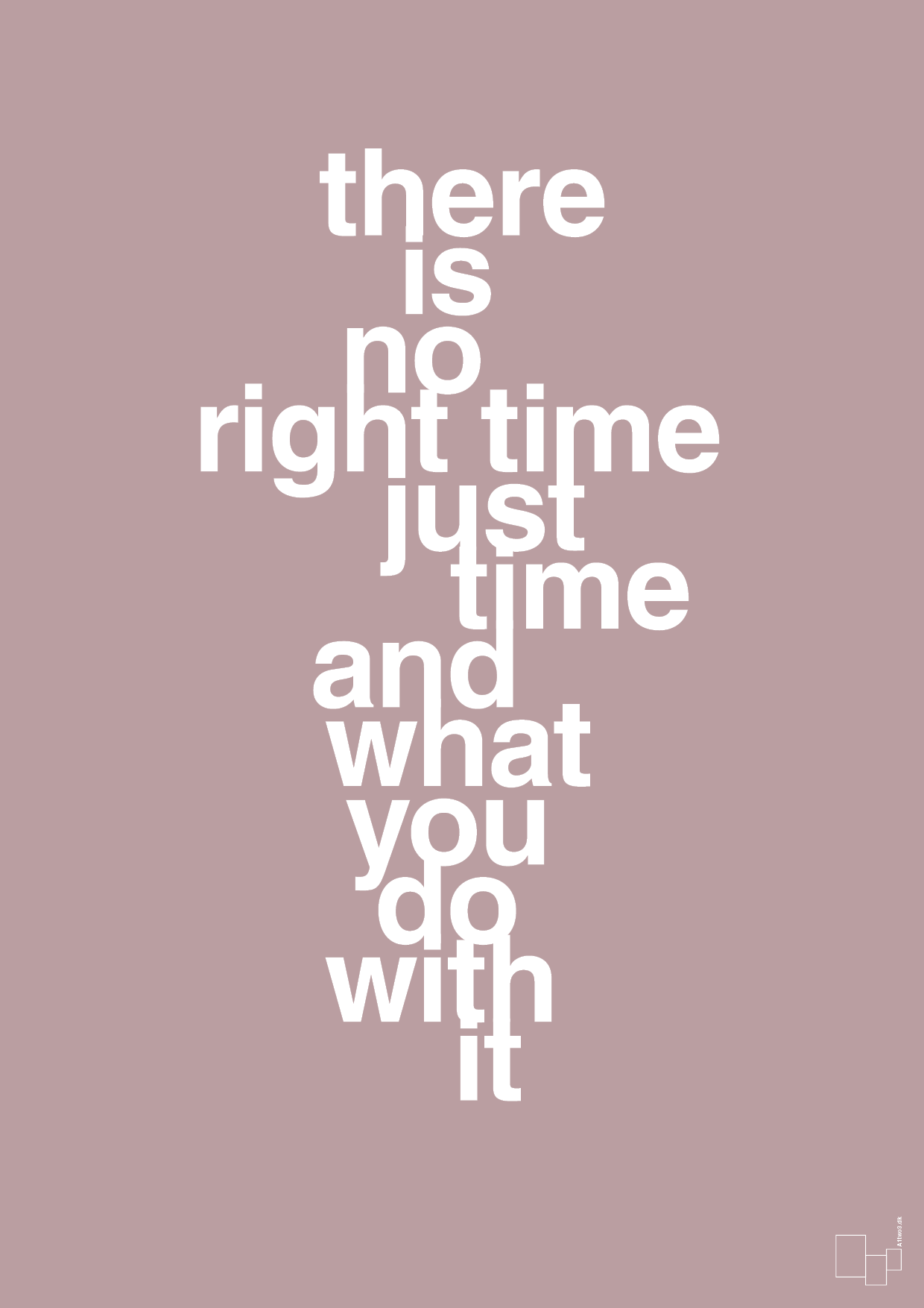 plakat: there is no right time just time and what you do with it - light rose-Livet-A1two3