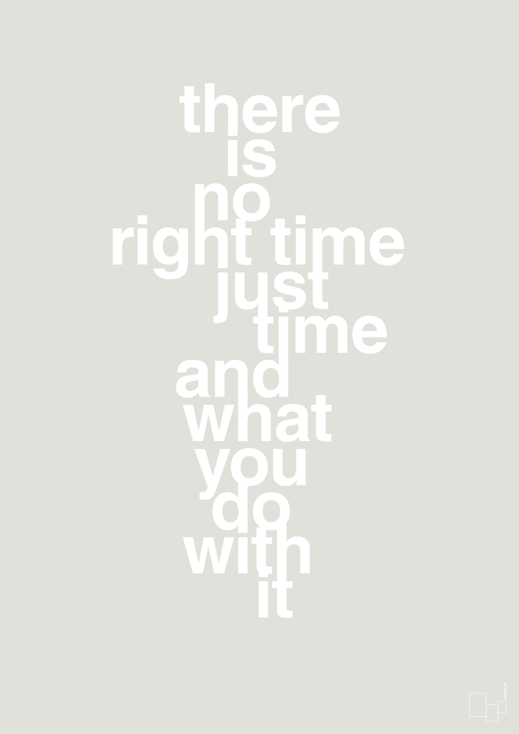 plakat: there is no right time just time and what you do with it - painters white-Livet-A1two3