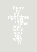plakat: there is no right time just time and what you do with it - painters white-Livet-A1two3