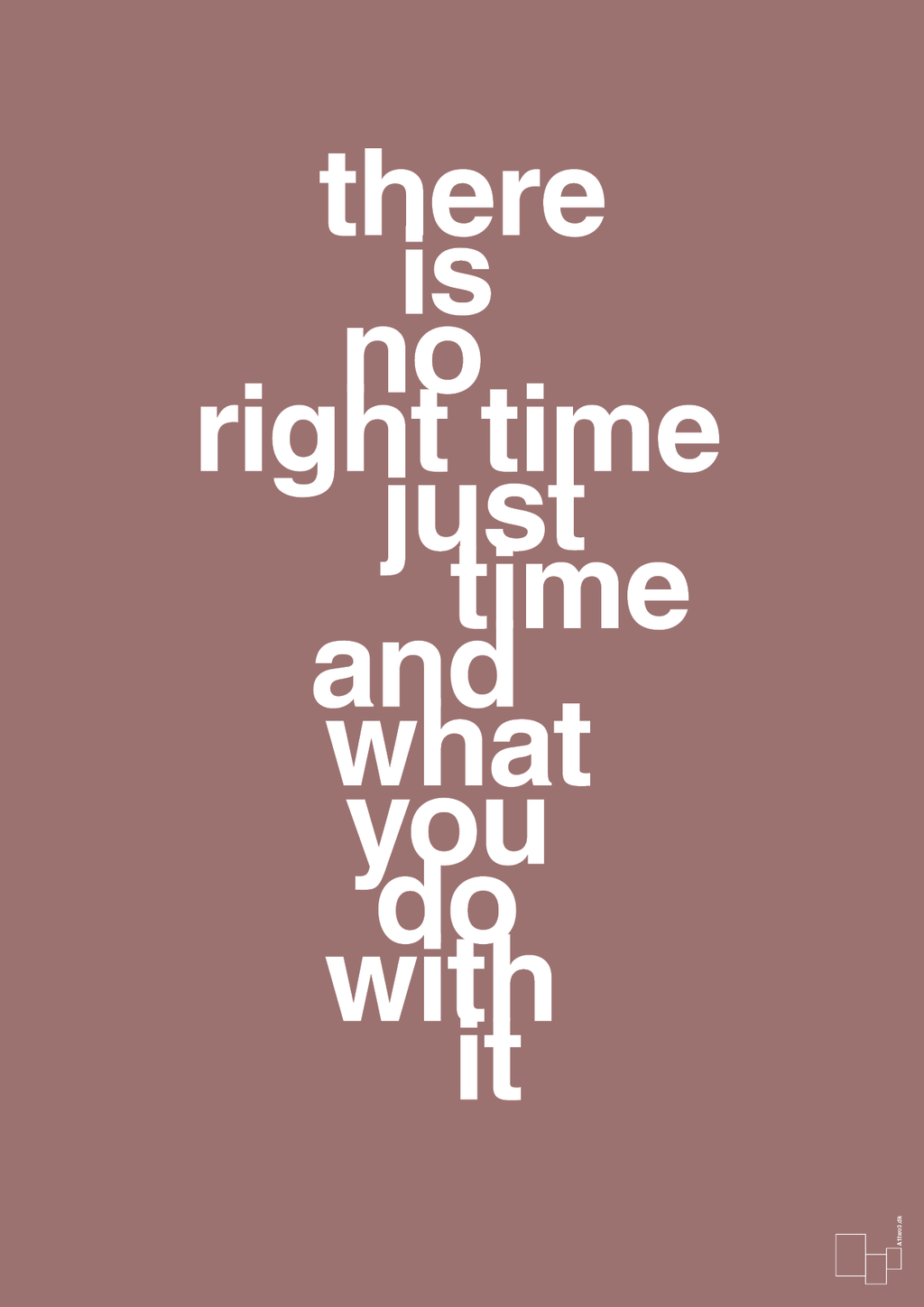 plakat: there is no right time just time and what you do with it - plum-Livet-A1two3
