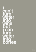 plakat: i can’t turn water into wine but i can turn water into coffee - battleship gray-Kaffe-A1two3