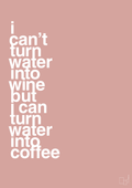 plakat: i can’t turn water into wine but i can turn water into coffee - bubble shell-Kaffe-A1two3