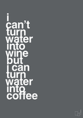 plakat: i can’t turn water into wine but i can turn water into coffee - graphic charcoal-Kaffe-A1two3