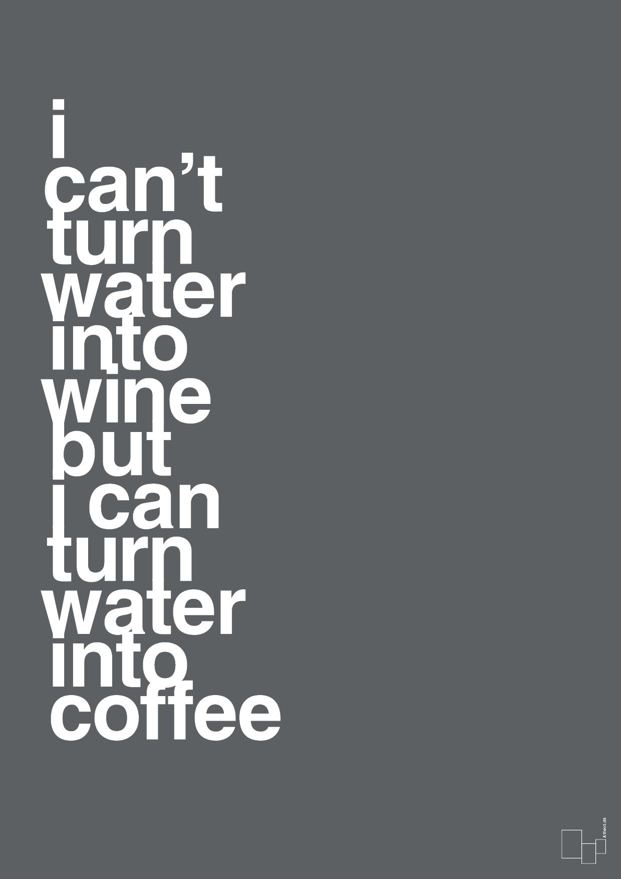 plakat: i can’t turn water into wine but i can turn water into coffee - graphic charcoal-Kaffe-A1two3
