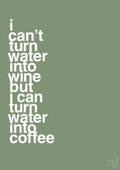 plakat: i can’t turn water into wine but i can turn water into coffee - jade-Kaffe-A1two3