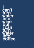 plakat: i can’t turn water into wine but i can turn water into coffee - lapis blue-Kaffe-A1two3