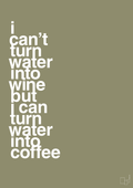 plakat: i can’t turn water into wine but i can turn water into coffee - misty forrest-Kaffe-A1two3