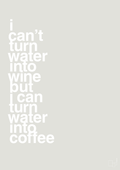 plakat: i can’t turn water into wine but i can turn water into coffee - painters white-Kaffe-A1two3